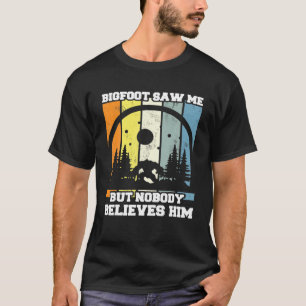 T-shirt Bigfoot Saw Me But Nobody Believes Him Funny Vinta