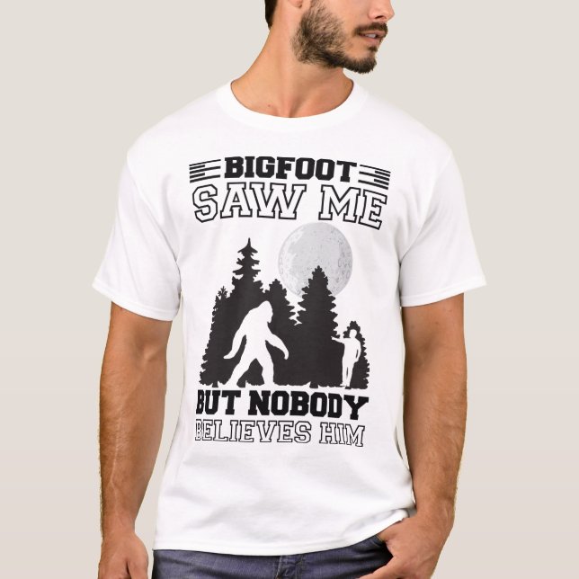 T-shirt Bigfoot Saw Me But Nobody Believes Him, Sasquatch  (Devant)