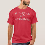 T-shirt Bijou<br><div class="desc">Sois Curieux,  Pas Jugement.</div>