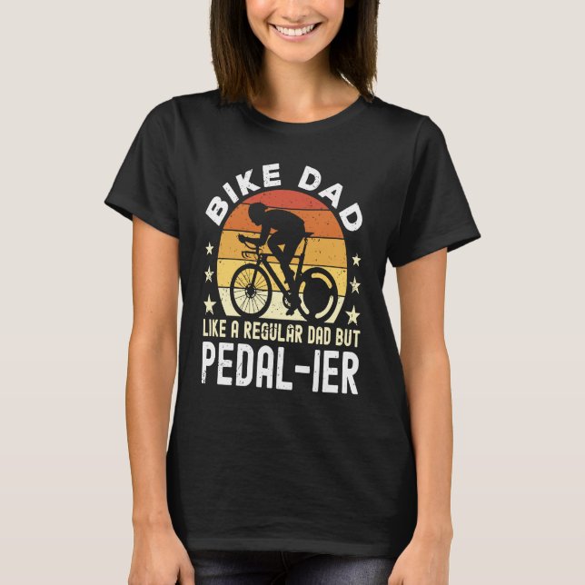 T-shirt Bike Dad Like a regular Dad but pedal ier Bicycle  (Devant)