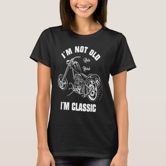 T-shirt Biker Outfit  I'm Not Old I'm Classic  Motorcycle (Devant)