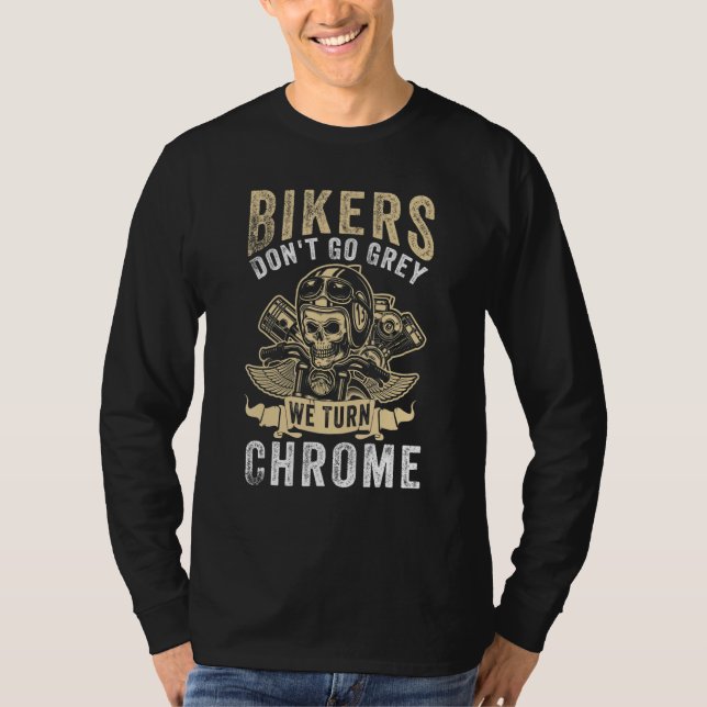 T-shirt Bikers Don't Go Grey We Turn Chrome - Motorcycle (Devant)