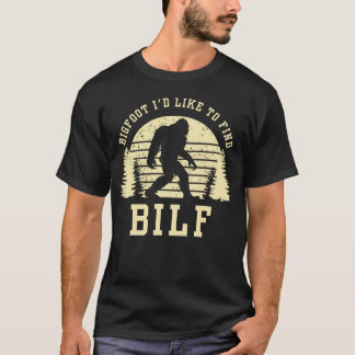 T-shirt BILF - Bigfoot Je voudrais trouver drôle Sasquatch