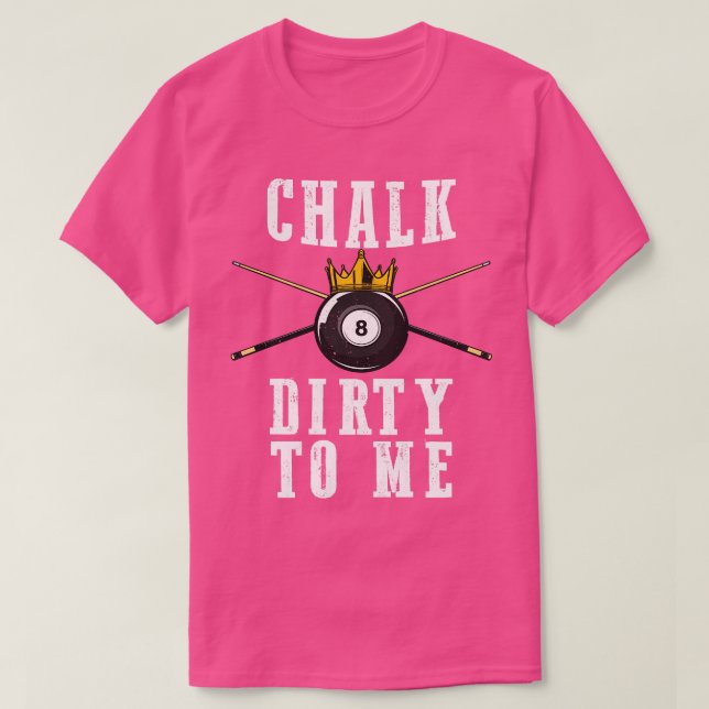 T-shirt Billiards Chalk Dirty Pour Moi Pool 8 (Design devant)