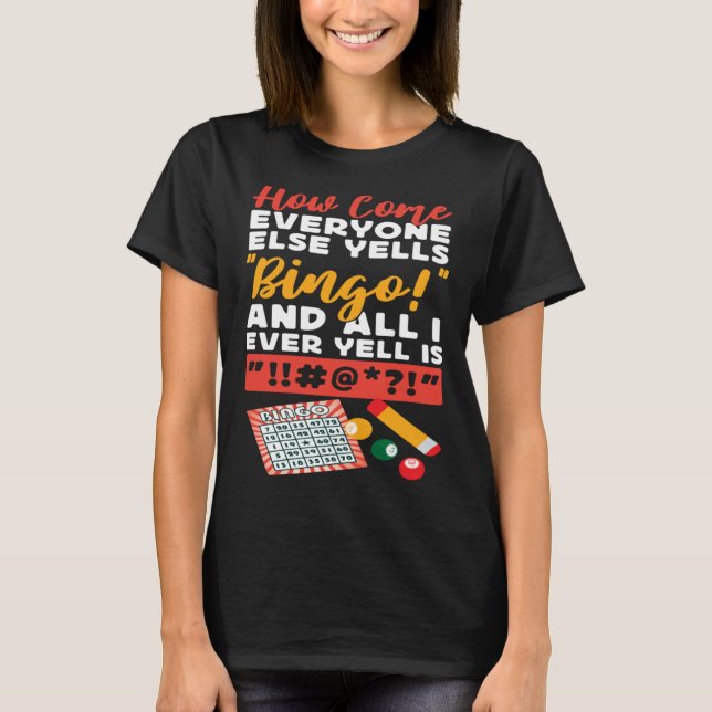 T-shirt Bingo Player How Come Everyone Else Yells Bingo An (Devant)