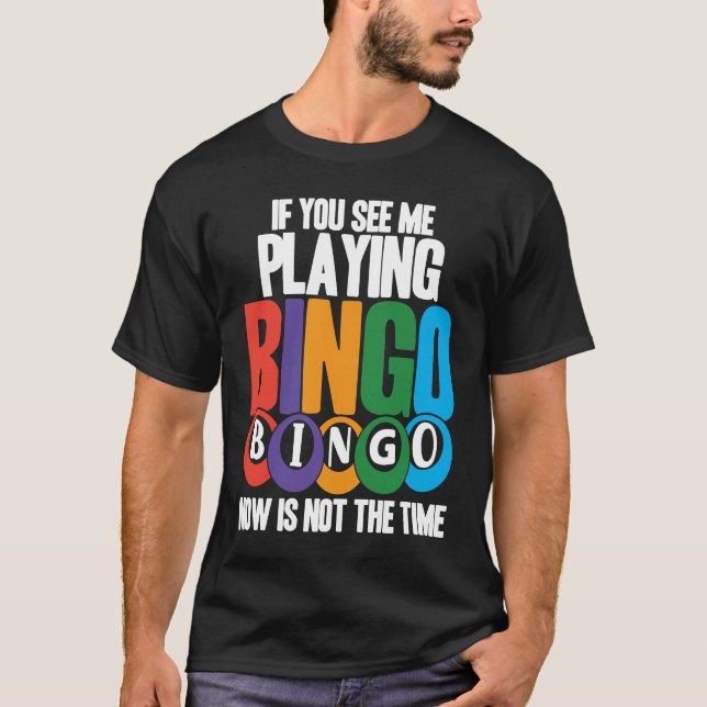 T-shirt Bingo Player If You See Me Playing Bingo Now Is No (Devant)