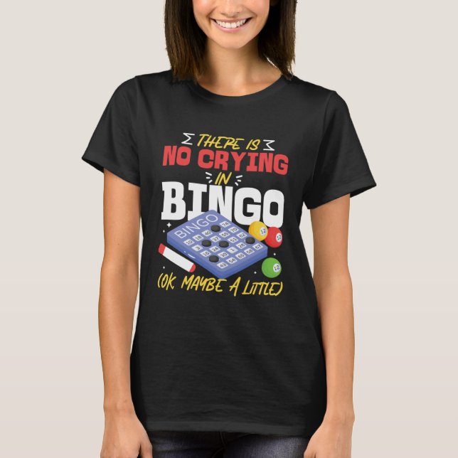 T-shirt Bingo Player There Is No Crying In Bingo Ok Maybe  (Devant)