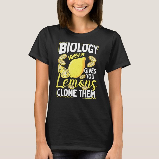 T-shirt Biology When Life Gives You Lemons, Clone Them Bac (Devant)