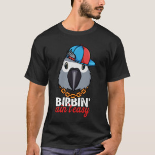 T-shirt Birbing Ain't Easy Parrot I African Grey