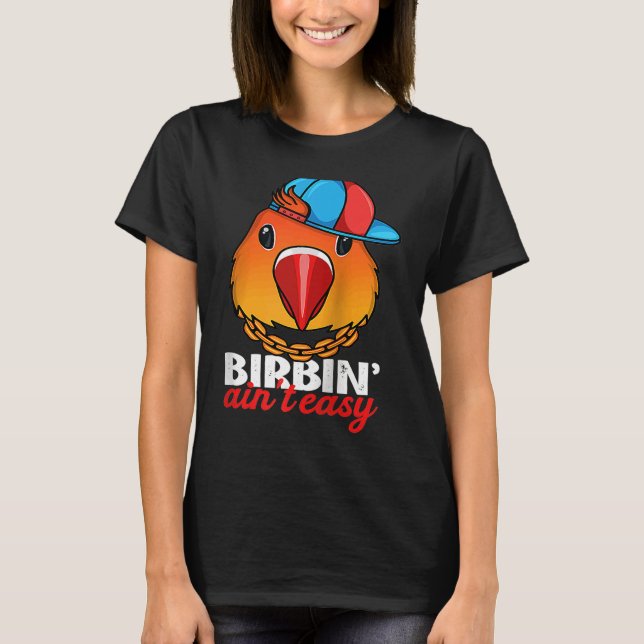 T-shirt Birbing Ain't Easy Parrot I Fischers Lovebird Ragl (Devant)