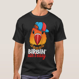 T-shirt Birbing Ain't Easy Parrot I Fischers Lovebird Ragl