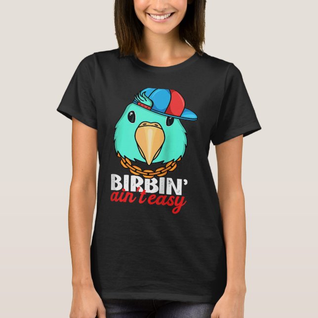 T-shirt Birbing Ain't Easy Parrot I Turquoise Parrotlet Ra (Devant)