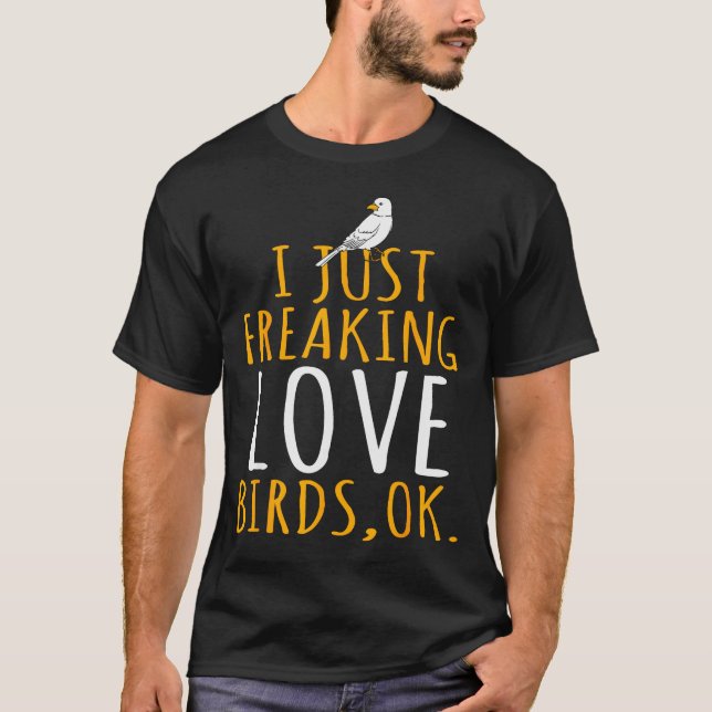 T-shirt Bird - I Just Freaking Love Birds Ok  (Devant)