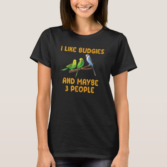 T-shirt Bird Owner I like Budgies and maybe 3 People Parak (Devant)