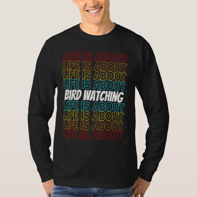 T-shirt Bird Watching Hobby Life is About Bird Watching (Devant)