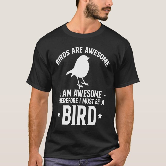T-shirt Birds Are Awesome I Am Awesome Thereforeu2026  1 (Devant)