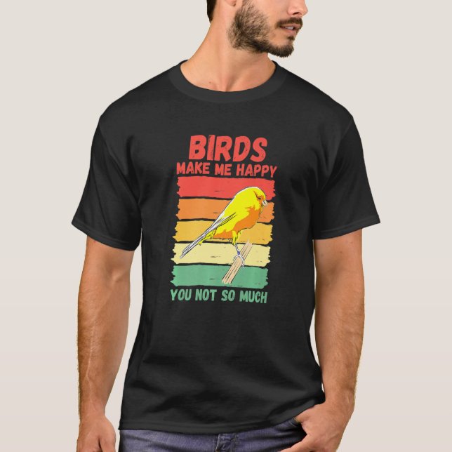 T-shirt Birds Make Me Happy You Not So Much   (Devant)