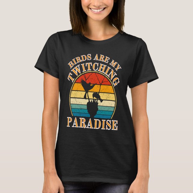 T-shirt Birds Watcher  Birds Are My Twitching Paradise (Devant)