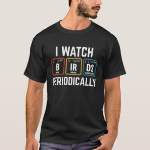 T-shirt Birdwatcher Je regarde Oiseaux Périodiquement fou