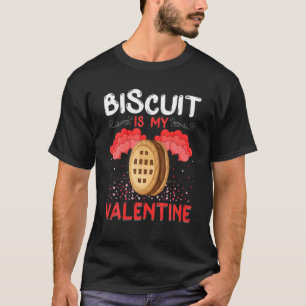 T-shirt Biscuit Is My Valentine Funny Biscuit Valentine's