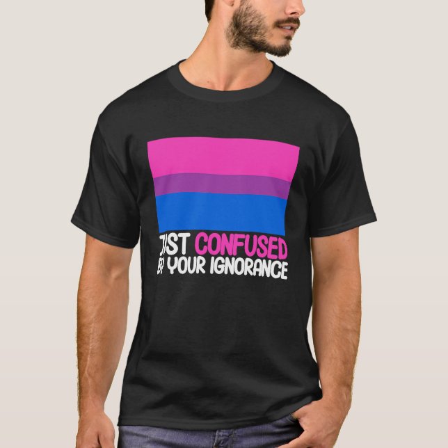 T-shirt Bisexual Bi Pride Flag Confused By Your Ignorance (Devant)