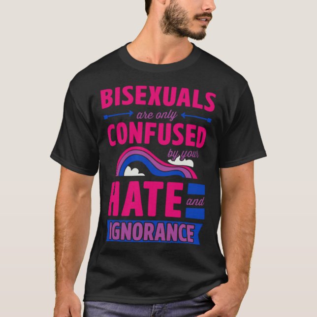 T-shirt Bisexuals Are Only Confused By Your Hate and Ignor (Devant)