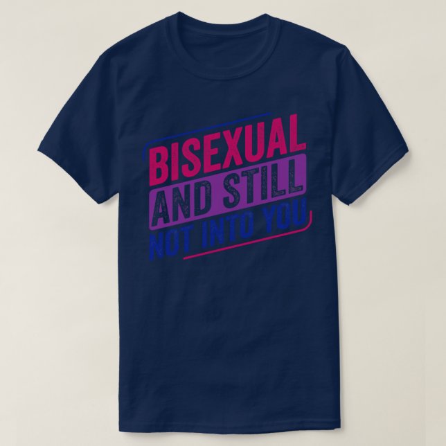 T-shirt Bisexuel et toujours pas en vous Bi Pride Bisexual (Design devant)