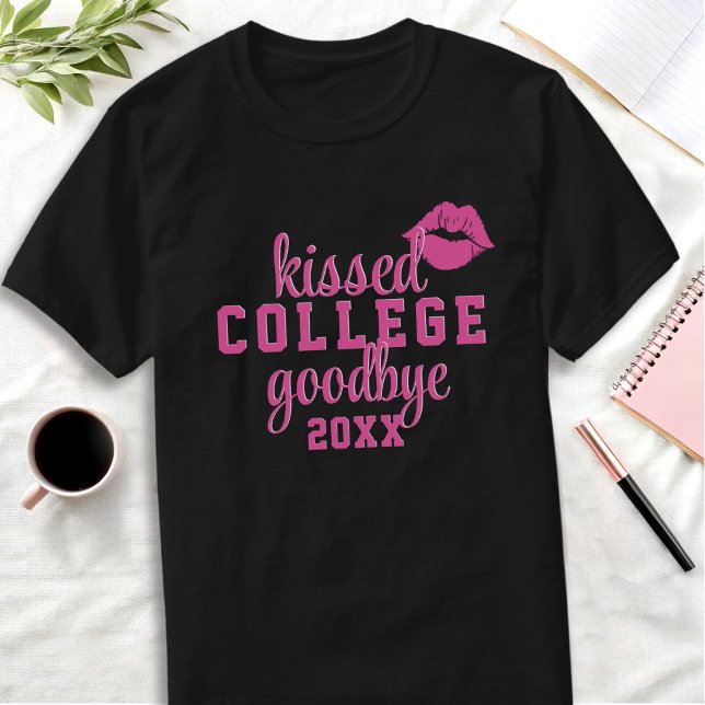 T-shirt Bissed College Goodbye Year Graduation (Kissed college goodbye? Here's your shirt! Just add your class year!)
