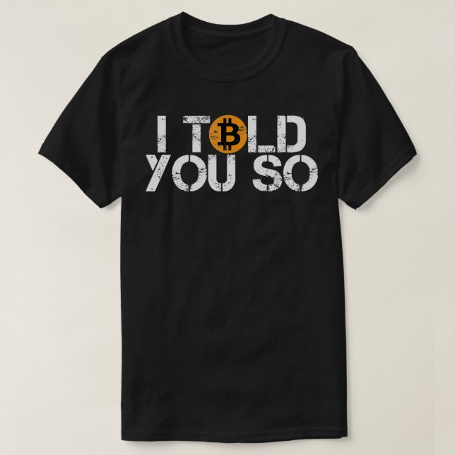 T-shirt Bitcoin BTC I told you so distressed crypto trader (Design devant)