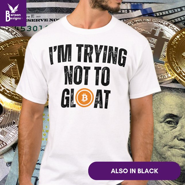 T-shirt Bitcoin Investisseur J'ESSAIE DE NE PAS GLOTER (Fun BITCOIN 'I'M TRYING NOT TO GLOAT' Tshirt for bitcoin investors to celebrate their success.)