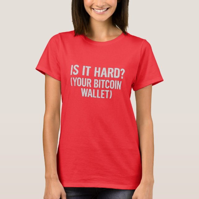 T-shirt Bitcoin Wallet Plaisanterie - "Est-ce difficile?"  (Devant)