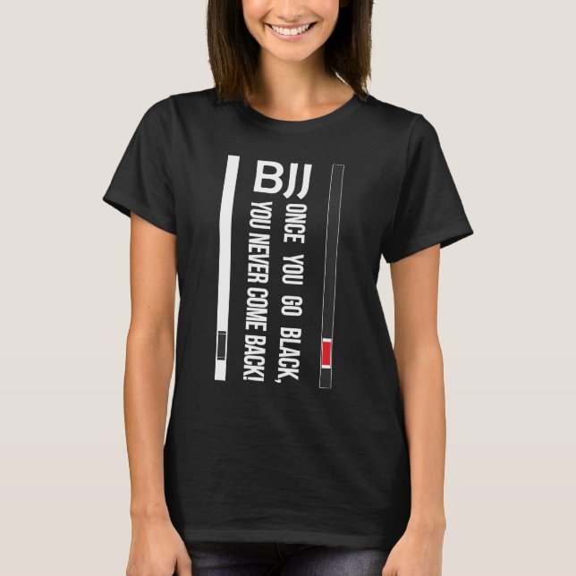 T-shirt BJJ Black Belt Funny une fois que vous allez noir (Devant)