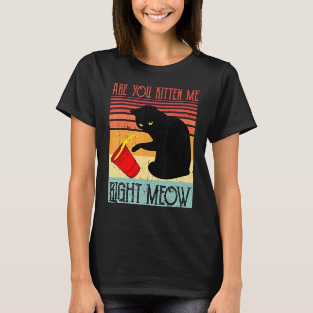 T-shirt Black Ca Are You Kitten Me Right Meow Cute Cat (Devant)