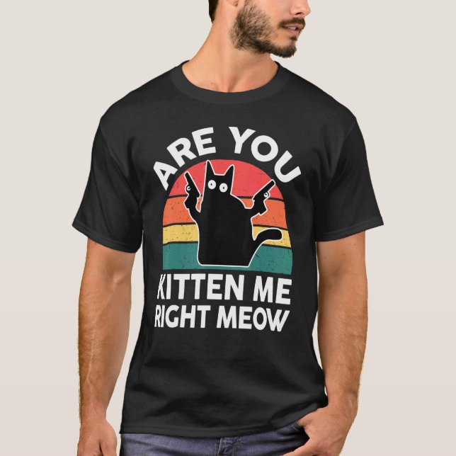 T-shirt Black Ca Are You Kitten Me Right Meow Cute Cat (Devant)