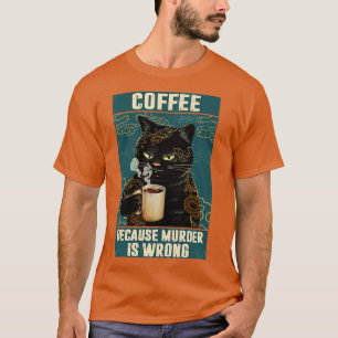 T-shirt Black Cat Coffee Parce Que Le Meurtre Est Mauvais 