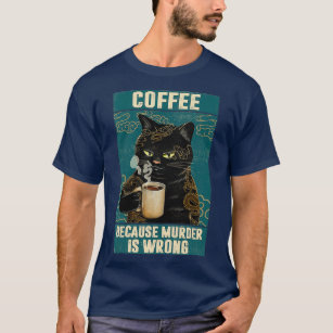 T-shirt Black Cat Coffee Parce Que Le Meurtre Est Mauvais 