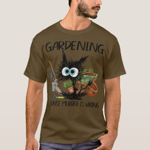 T-shirt Black Cat Faites Jardinage Parce Que Le Meurtre Es