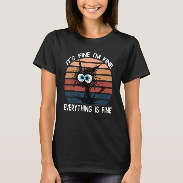T-shirt Black Cat Quote It's Fine I'm Fine Everything Is F (Devant)