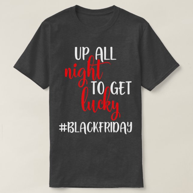 T-shirt Black Friday Up All Night To Get Lucky Squad (Design devant)