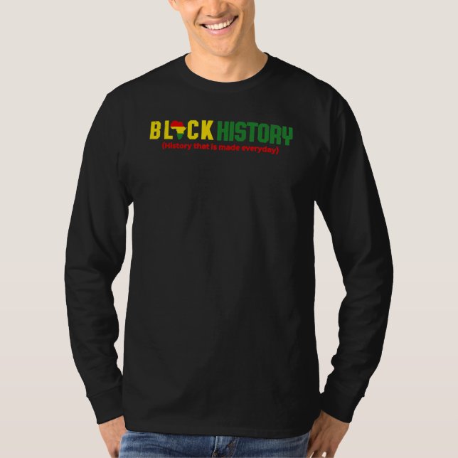 T-shirt Black History History that is made everyday (Devant)