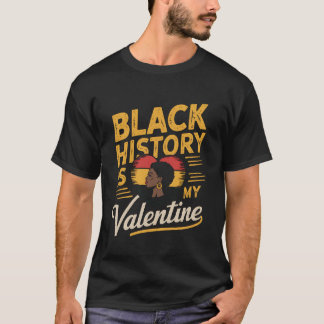 T-shirt Black History is my Valentine Pride African Americ