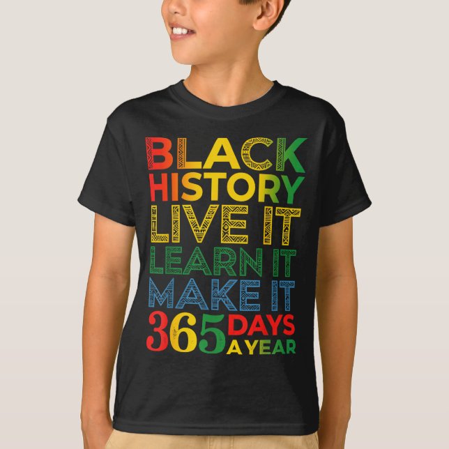 T-shirt Black History Live It Learn It Make It 365 Days A  (Devant)