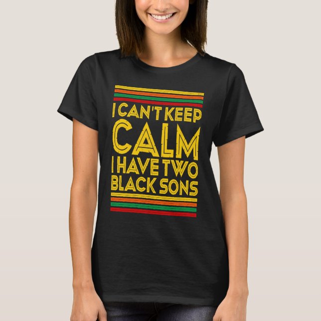 T-shirt Black History Month I Can't Keep Calm I Have Two B (Devant)