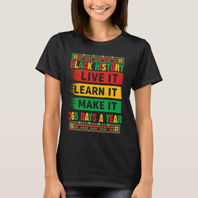 T-shirt Black History Month Live It Learn It Make It 365 D (Devant)