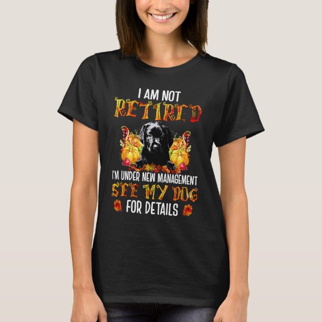 T-shirt BLACK Labrador I am not retired i'm under new mana (Devant)