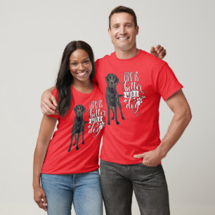 T-shirt Black Labrador Retriever Life is Better With Dog