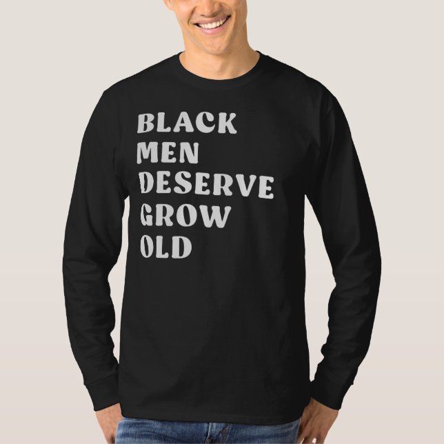 T-shirt Black Men Deserve To Grow Old 1 (Devant)