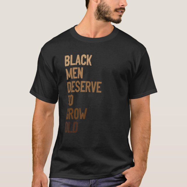 T-shirt Black Men Deserve To Grow Old World Black Pride (Devant)
