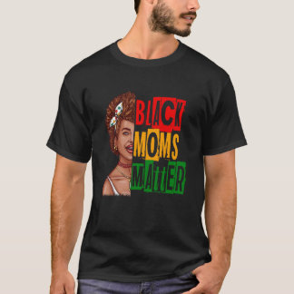 T-shirt Black Moms Matter Black History Month Pride Africa