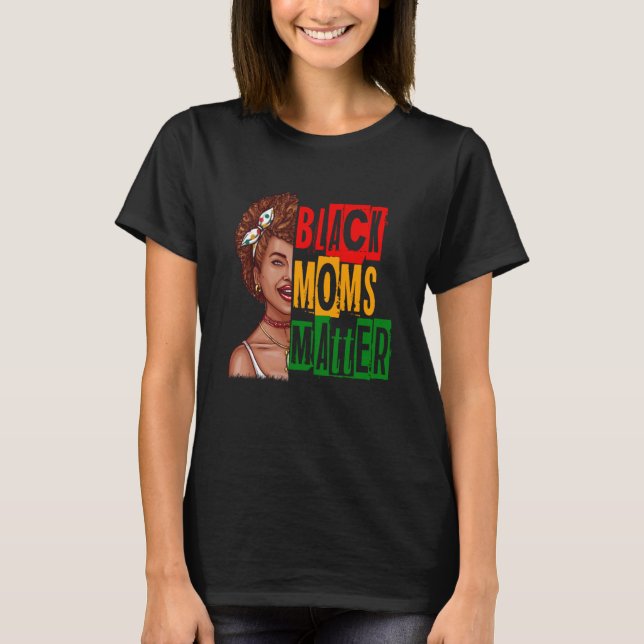 T-shirt Black Moms Matter Black History Month Pride Africa (Devant)
